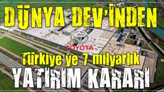 Toyota'dan Türkiye'ye 7 milyarlık yatırım kararı