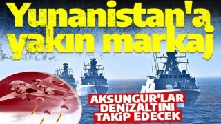 Yunanistan'a sıkı takip! AKSUNGUR'lar denizaltını dinleyecek