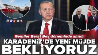 Başkan Erdoğan'dan Berat Albayrak hatırlatması! "Karadeniz'de yeni gaz müjdesi bekliyoruz" .