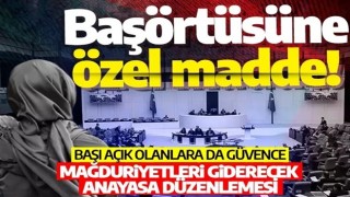 Başörtüsüne özel madde! Mağduriyetleri giderecek anayasa düzenlemesi