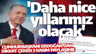 Cumhurbaşkanı Erdoğan'dan dikkat çeken 3 Kasım paylaşımı! 'Daha nice yıllarımız olacak'