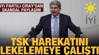 İYİ Partili Çıray, TSK'nın harekatını lekelemeye çalıştı