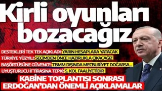 Kabine Toplantısı sonrası Cumhurbaşkanı Erdoğan'dan önemli açıklamalar: Kirli oyunları bozacağız