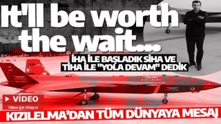 Kızılelma'dan tüm dünyaya mesaj: “It'll be worth the wait...”