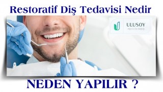 Restoratif Diş Tedavisi Nedir, Neden Yapılır?