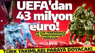 UEFA'dan Türk takımlarına 43 milyon euro! Fenerbahçe ve Trabzonspor en çok kazananlar listesinde!