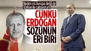 Vladimir Putin: Cumhurbaşkanı Erdoğan sözünün eri biri