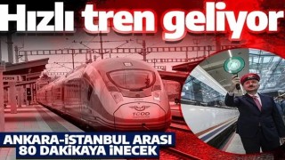 Yeni hızlı tren hattıyla, Ankara-İstanbul arası 80 dakikaya düşecek