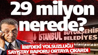 29 milyonluk nerede? İBB'deki yolsuzluğu Sayıştay raporu ortaya çıkardı