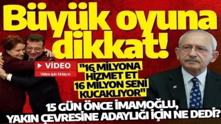 Büyük oyuna dikkat! 15 gün önce İmamoğlu, yakın çevresine adaylığı için ne dedi?