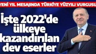 Cumhurbaşkanı Erdoğan'dan yeni yıl mesajı! İşte 2022 yılında ülkeye kazandırılan dev projeler