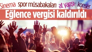 Eğlence vergisi yürürlükten kaldırıldı