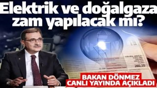 Elektrik ve doğalgaza zam yapılacak mı? Bakan Dönmez canlı yayında açıkladı