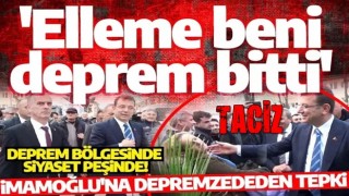 İmamoğlu'na depremzededen tepki: "Elleme beni, deprem bitti" diye bağırdı