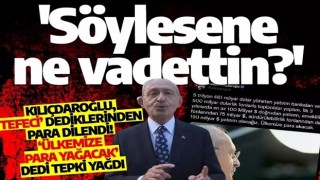 Kılıçdaroğlu, ‘Tefeci’ dediklerinden para dilendi! ‘Ülkemize para yağacak’ dedi tepki yağdı