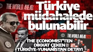 The Economist'ten dikkat çeken analiz: Türkiye 2023'te Yunanistan'a askeri müdahale edebilir