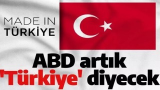 ABD açıkladı: Turkey değil Türkiye ifadesi kullanılacak