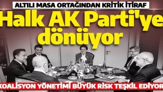 Altılı masa ortağından kritik itiraf! 'Halk AK Parti'ye dönmeye başladı'