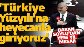 Bakan Soylu'dan 2023 mesajı! 'Türkiye Yüzyılı'na girmenin heyecanını yaşıyoruz'