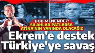 Bob Menendez İmamoğlu mesajıyla el yükseltti: Yunan tarafında Türkiye ile savaşırız