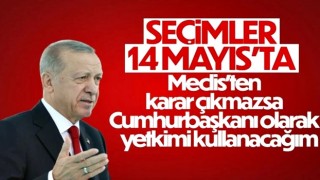 Cumhurbaşkanı Erdoğan: 14 Mayıs seçim için en uygun tarih