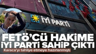 FETÖ'cü hakime İYİ Parti sahip çıktı! Yetkisi olmadığı halde tahliye etmeye hazırlanmıştı .