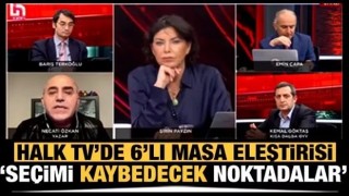 Halk TV'de 6'lı masa eleştirisi: Seçimi kaybedecek noktadalar