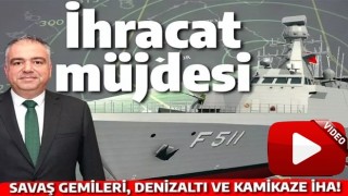 Savunmada ihracat müjdeleri: Savaş gemisi, denizaltı modernizasyonu, kamikaze KARGU...