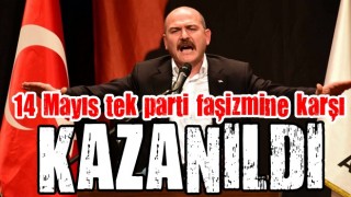 Süleyman Soylu: 14 Mayıs tek parti faşizmine karşı kazanıldı