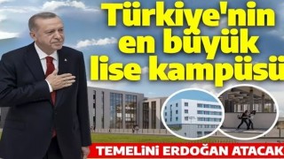 Türkiye'nin en büyük lise kampüsü geliyor! Temelini Cumhurbaşkanı Erdoğan atacak