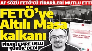 Altılı Masa'nın mutabakat metni FETÖ'cülere nefes oldu: Emre Uslu 'Buna da şükür' dedi