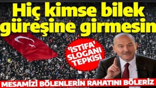 Bakan Soylu'dan 'istifa' sloganı tepkisi: Hiç kimse bilek güreşine girmesin