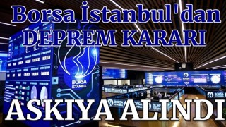 Borsa İstanbul’dan peş peşe deprem kararları: Askıya alındı