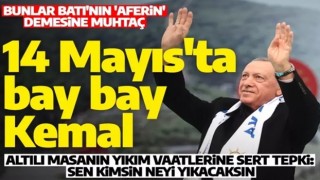 Cumhurbaşkanı Erdoğan: 14 Mayıs'ta bay bay Kemal diyeceğiz