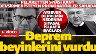 Depremden siyasi rant devşiren provokatörler sahada! Aysever'den akılalmaz açıklama: Siyasal İslam...