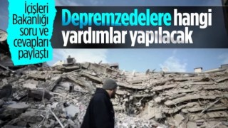 Depremzedelere yapılacak yardımlar: İçişleri Bakanlığı 7 soruya cevap verdi