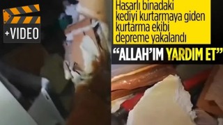 Hatay'da binadaki kediyi kurtarmaya çalışan ekip depreme yakalandı