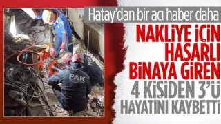 Hatay'daki depremde enkaz altında kalan 3 kişinin cansız bedenine ulaşıldı