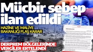 Hazine ve Maliye Bakanlığı açıkladı: Deprem bölgesinde vergiler ertelendi