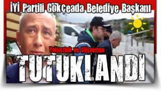 İYİ Partili Gökçeada Belediye Başkanı Ünal Çetin tutuklandı!