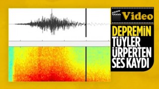 Kahramanmaraş depreminin ürkütücü sesi