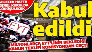 Milyonlarca EYT'linin beklediği teklif komisyondan geçti! Önümüzdeki hafta Genel Kurul'da görüşülecek