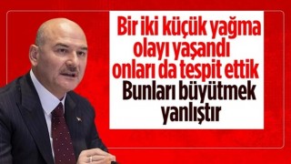 Süleyman Soylu: Türkiye'de yağma olayları söz konusu değildir