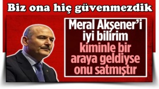 Süleyman Soylu'dan Meral Akşener'e: Kiminle bir araya geldiyse sattı