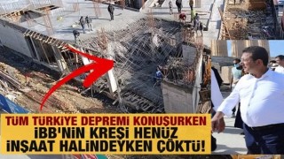 Tüm Türkiye depremi konuşurken İBB'nin kreşi henüz inşaat halindeyken çöktü!