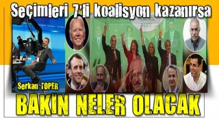 2023 seçimlerini yedili koalisyon kazanırsa neler olacak? Avukat Serkan Toper: En büyük sevinç ABD'de yaşanır .