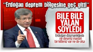 Ahmet Davutoğlu, Cumhurbaşkanı Erdoğan'ın 5. günde deprem bölgesinde gittiğini iddia etti