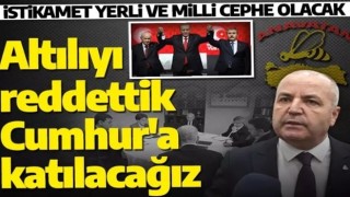 Altılıyı reddettik Cumhur'a katılacağız