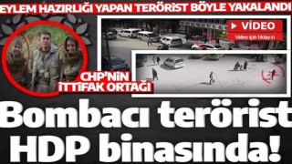 Bombacı terörist CHP'nin ittifak ortağı HDP'nin binasında! O anlar kameralarda!