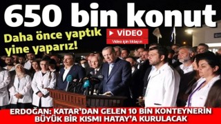 Erdoğan'dan 650 bin konut mesajı: Yapacağımızı ispatladık, yine yaparız!